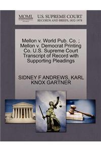 Mellon V. World Pub. Co.; Mellon V. Democrat Printing Co. U.S. Supreme Court Transcript of Record with Supporting Pleadings
