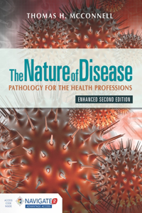 Nature of Disease: Pathology for the Health Professions, Enhanced Edition with Navigate Advantage Access