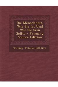 Die Menschheit, Wie Sie Ist Und Wie Sie Sein Sollte