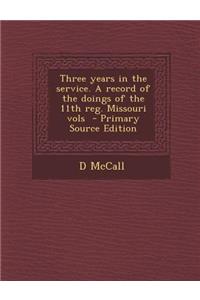 Three Years in the Service. a Record of the Doings of the 11th Reg. Missouri Vols