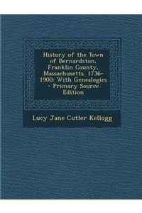 History of the Town of Bernardston, Franklin County, Massachusetts. 1736-1900: With Genealogies