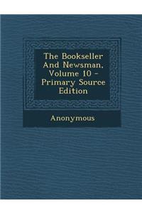 The Bookseller and Newsman, Volume 10 - Primary Source Edition