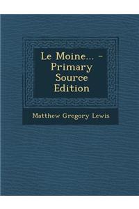 Le Moine... - Primary Source Edition