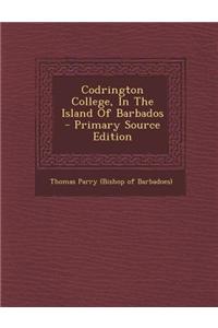 Codrington College, in the Island of Barbados - Primary Source Edition