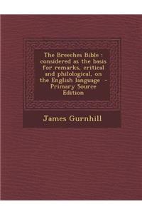 The Breeches Bible: Considered as the Basis for Remarks, Critical and Philological, on the English Language - Primary Source Edition