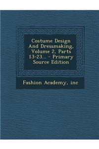 Costume Design and Dressmaking, Volume 2, Parts 13-23...