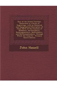 Tour of the Grand Junction, Illustrated in a Series of Engravings, with an Historical and Topographical Description of Those Parts of the Counties of