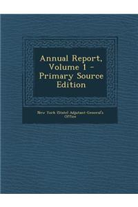 Annual Report, Volume 1 - Primary Source Edition