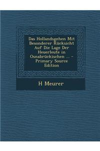 Das Hollandsgehen Mit Besonderer Rucksicht Auf Die Lage Der Heuerleute in Osnabruckischen ... - Primary Source Edition