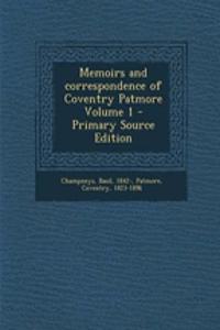 Memoirs and Correspondence of Coventry Patmore Volume 1