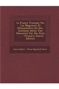 La France Trompee Par Les Magiciens Et Demonolatres Du Dix-Huitieme Siecle