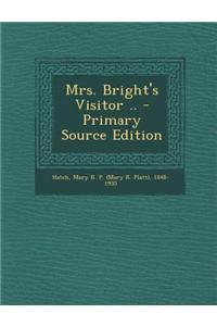 Mrs. Bright's Visitor .. - Primary Source Edition