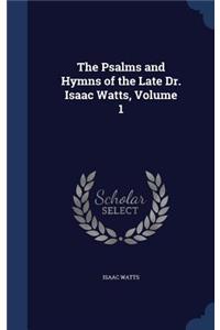 The Psalms and Hymns of the Late Dr. Isaac Watts, Volume 1