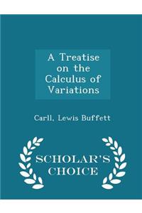 A Treatise on the Calculus of Variations - Scholar's Choice Edition