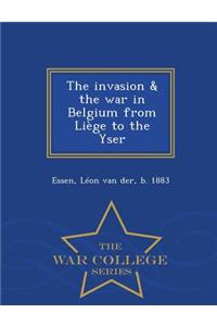 Invasion & the War in Belgium from Liege to the Yser - War College Series