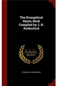 Evangelical Hymn-Book Compiled by J. H. Rutherford