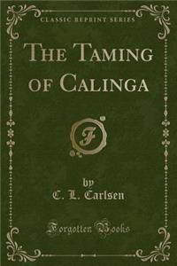 The Taming of Calinga (Classic Reprint)