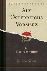 Aus Ã?sterreichs VormÃ¤rz (Classic Reprint)