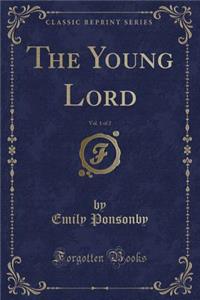 The Young Lord, Vol. 1 of 2 (Classic Reprint)