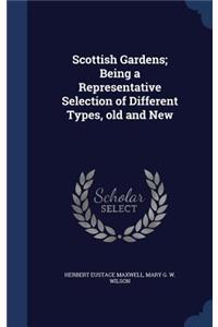 Scottish Gardens; Being a Representative Selection of Different Types, old and New