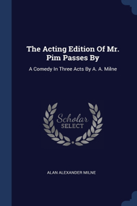 The Acting Edition Of Mr. Pim Passes By