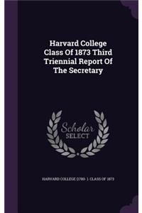 Harvard College Class of 1873 Third Triennial Report of the Secretary