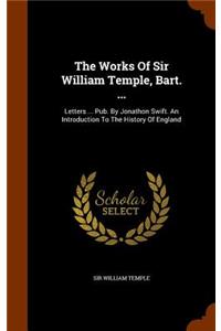 Works Of Sir William Temple, Bart. ...