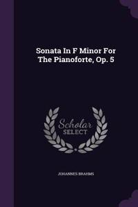 Sonata In F Minor For The Pianoforte, Op. 5