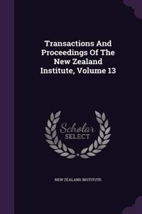Transactions And Proceedings Of The New Zealand Institute, Volume 13