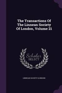The Transactions of the Linnean Society of London, Volume 21