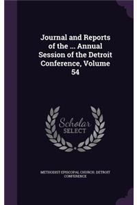 Journal and Reports of the ... Annual Session of the Detroit Conference, Volume 54