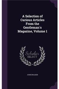 A Selection of Curious Articles from the Gentleman's Magazine, Volume 1