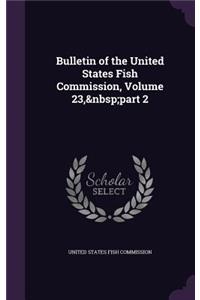 Bulletin of the United States Fish Commission, Volume 23, Part 2