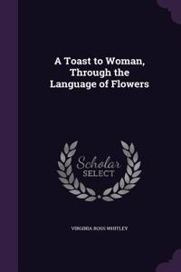 A Toast to Woman, Through the Language of Flowers