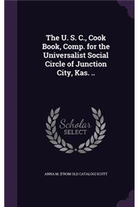 The U. S. C., Cook Book, Comp. for the Universalist Social Circle of Junction City, Kas. ..