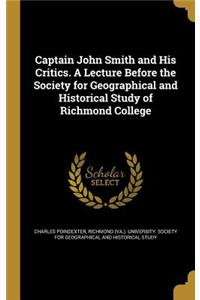 Captain John Smith and His Critics. A Lecture Before the Society for Geographical and Historical Study of Richmond College