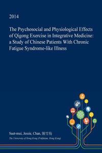 The Psychosocial and Physiological Effects of Qigong Exercise in Integrative Medicine