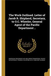 The Work Outlined. Letter of Jacob R. Shipherd, Secretary, to O.C. Wheeler, General Agent of the Pacific Department ..