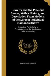 Jewelry and the Precious Stones; With a History, and Description From Models, of the Largest Individual Diamonds Known