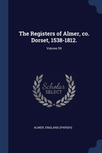 Registers of Almer, co. Dorset, 1538-1812.; Volume 59