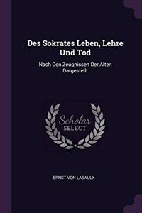 Des Sokrates Leben, Lehre Und Tod