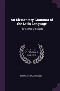 An Elementary Grammar of the Latin Language