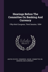 Hearings Before The Committee On Banking And Currency