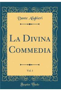 La Divina Commedia, Vol. 1 (Classic Reprint)