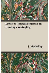 Letters to Young Sportsmen on Hunting and Angling