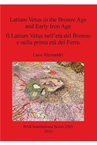 Latium Vetus in the Bronze Age and Early Iron Age / Il Latium Vetus nell'età del Bronzo e nella prima età del Ferro