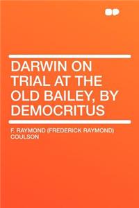 Darwin on Trial at the Old Bailey, by Democritus