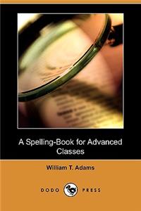A Spelling-Book for Advanced Classes (Dodo Press)