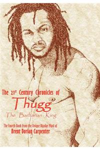 21st Century Chronicles of Thugg the Barbarian King