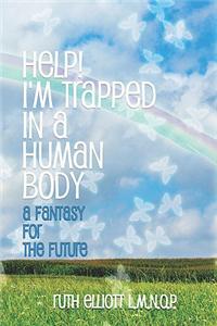 Help! I'm Trapped in a Human Body